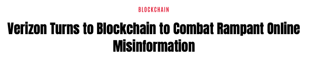 Verizon Turns to Blockchain to Combat Rampant Online Misinformation